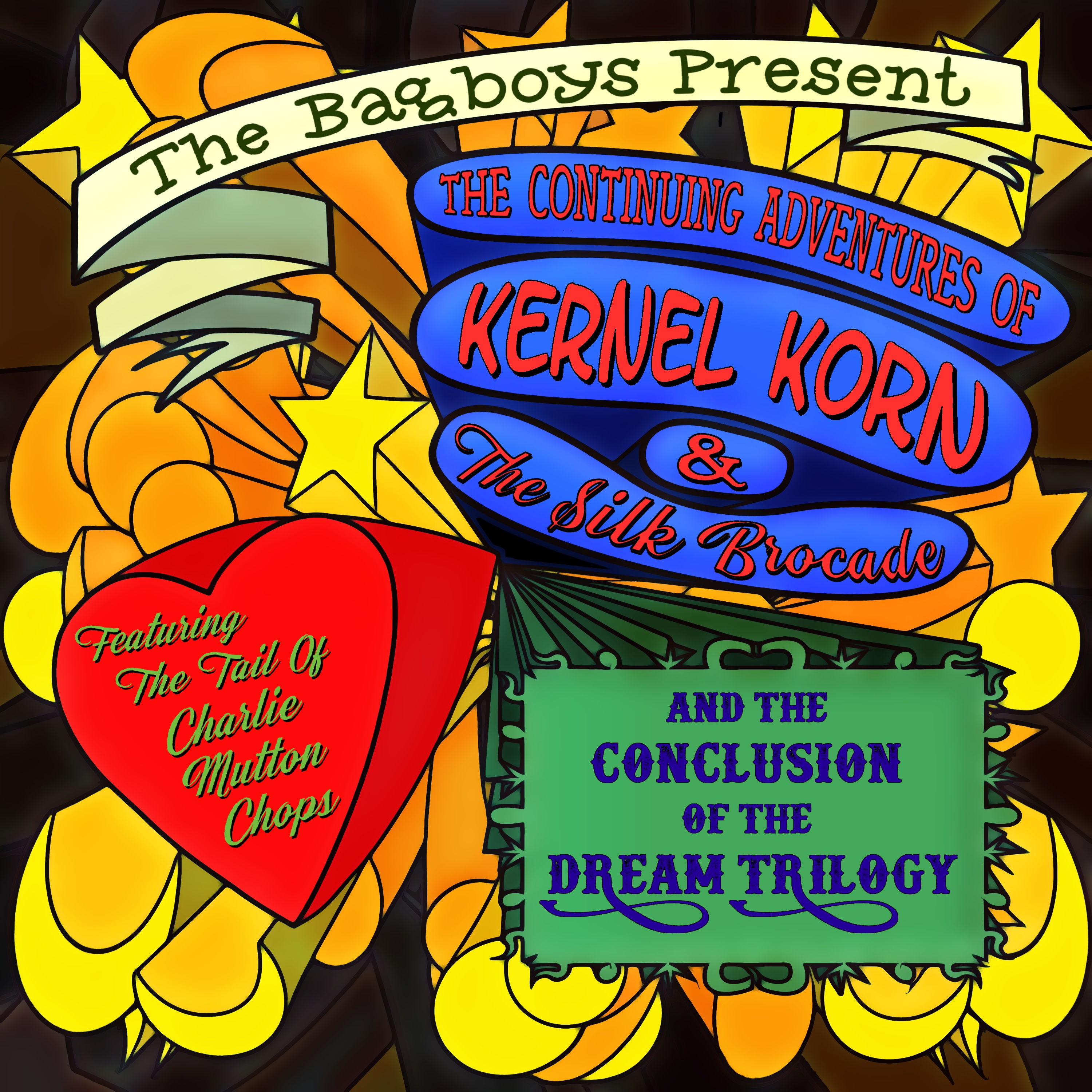 The Bagboys Present the Continuing Adventures of Kernel Korn and the Silk Brocade Featuring the Tail of Charlie Muttonchops and the Conclusion of the Dream Trilogy cover